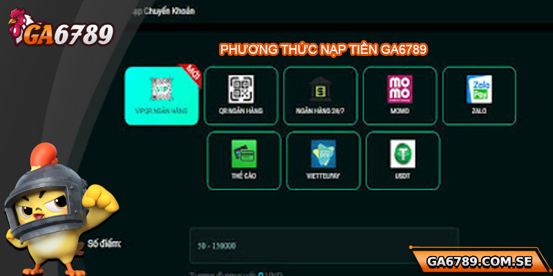 Nạp Tiền Ga6789 Siêu Dễ Dàng, An Toàn Và Nhanh Chóng 2 Các phương thức nạp tiền Ga6789