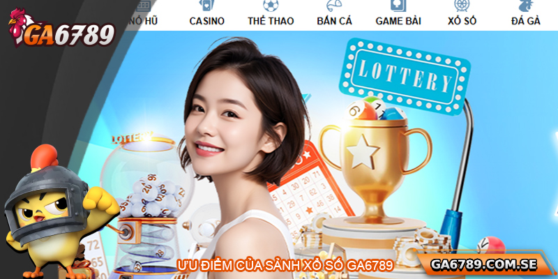 Xổ Số Ga6789 – Trải Nghiệm Xổ Số Trực Tuyến Đỉnh Cao 3 Điểm mạnh của sảnh xổ số Ga6789
