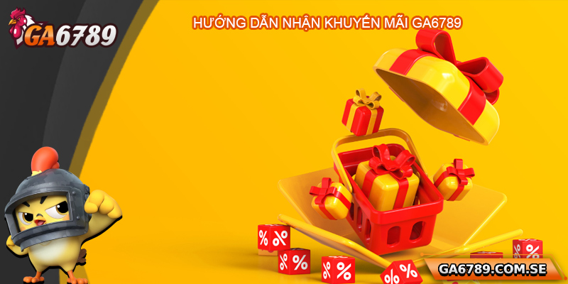 Hướng dẫn quy trình tham gia khuyến mãi Ga6789