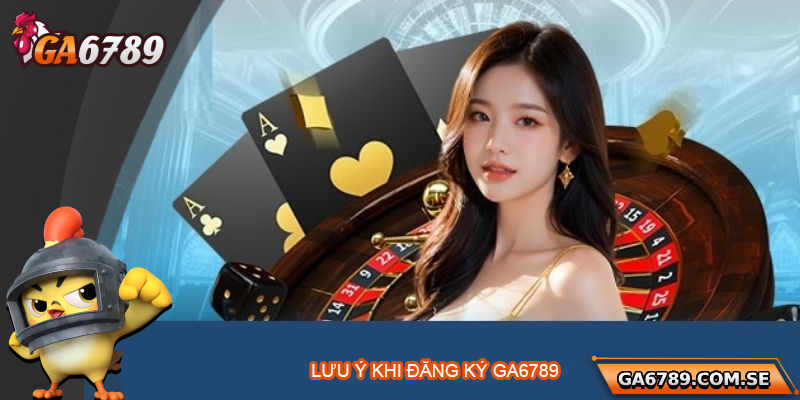 Lưu ý để đăng ký Ga6789 thành công